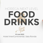 Prima conferinta din seria HORECA NEXT LEVEL - FOOD & DRINKS, 10 mai 2022